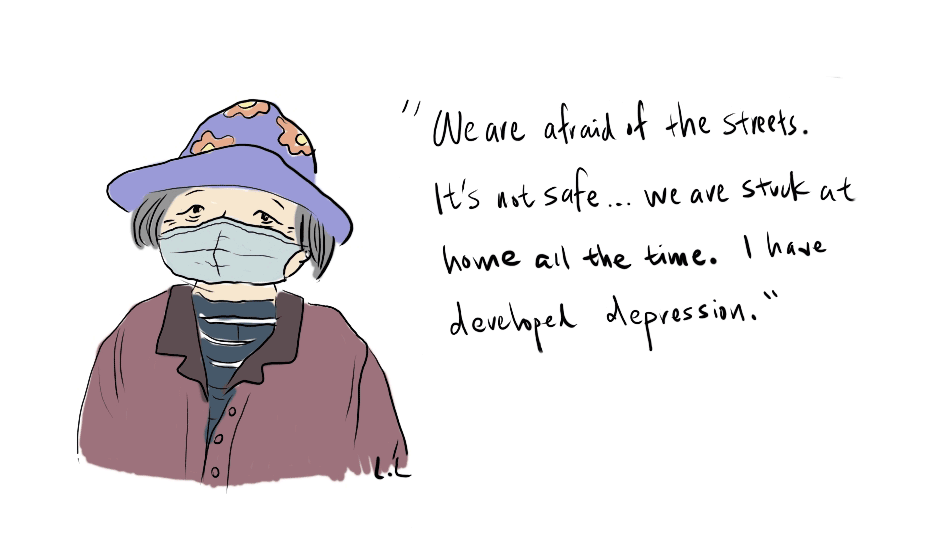 An illustration of an elderly Asian woman wearing a hat and a face mask to protect from repsiratory disease. Next to the illustration is a quote from the woman, which reads: “We are afraid of the streets. It’s not safe… we are stuck at home all the time. I have developed depression.”
